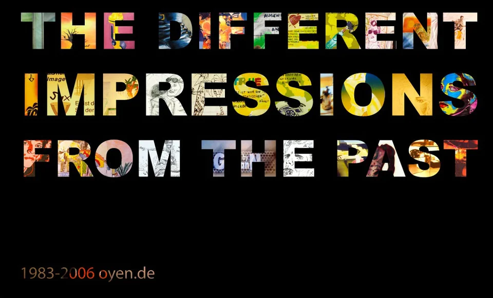 Titelbild «The Different Impressions from the Past» in bunten, aus Bildausschnitten gefüllten Buchstaben auf Schwarz, darunter klein «1983–2006 oyen.de».